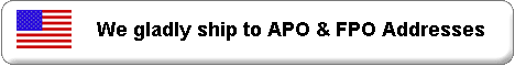 We gladly ship to APO & FPO Addresses via US Postal Service.
